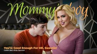 You're good enough for me sweetie caitlin bell mommysboy 2022 new ...
